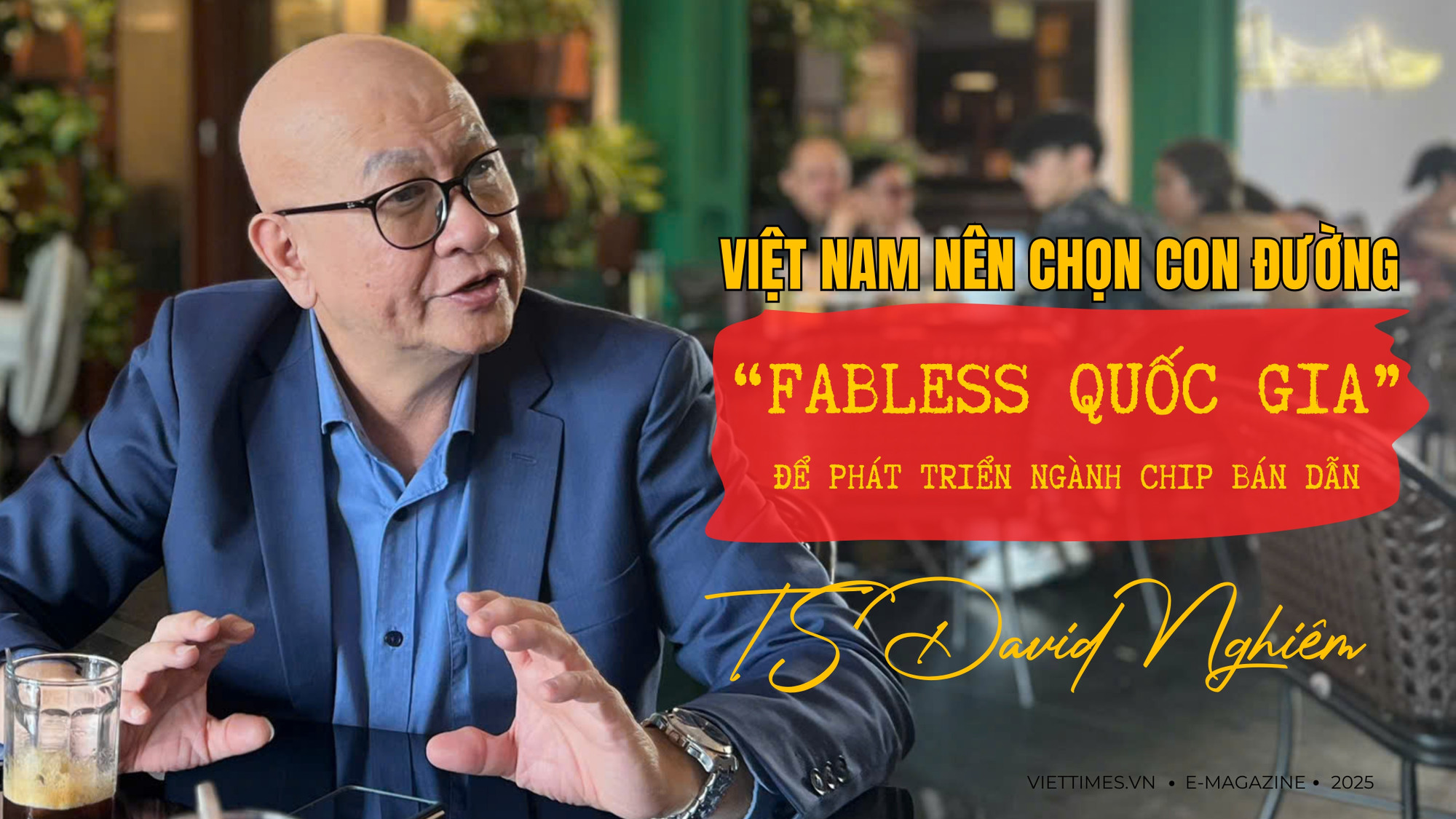 TS David Nghiêm: Việt Nam nên chọn con đường “fabless quốc gia” để phát triển ngành chip bán dẫn