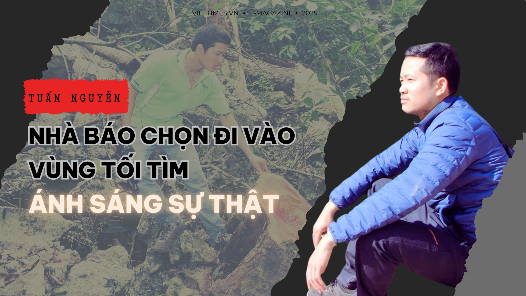 Tuấn Nguyễn: Nhà báo chọn đi vào vùng tối để tìm ánh sáng sự thật