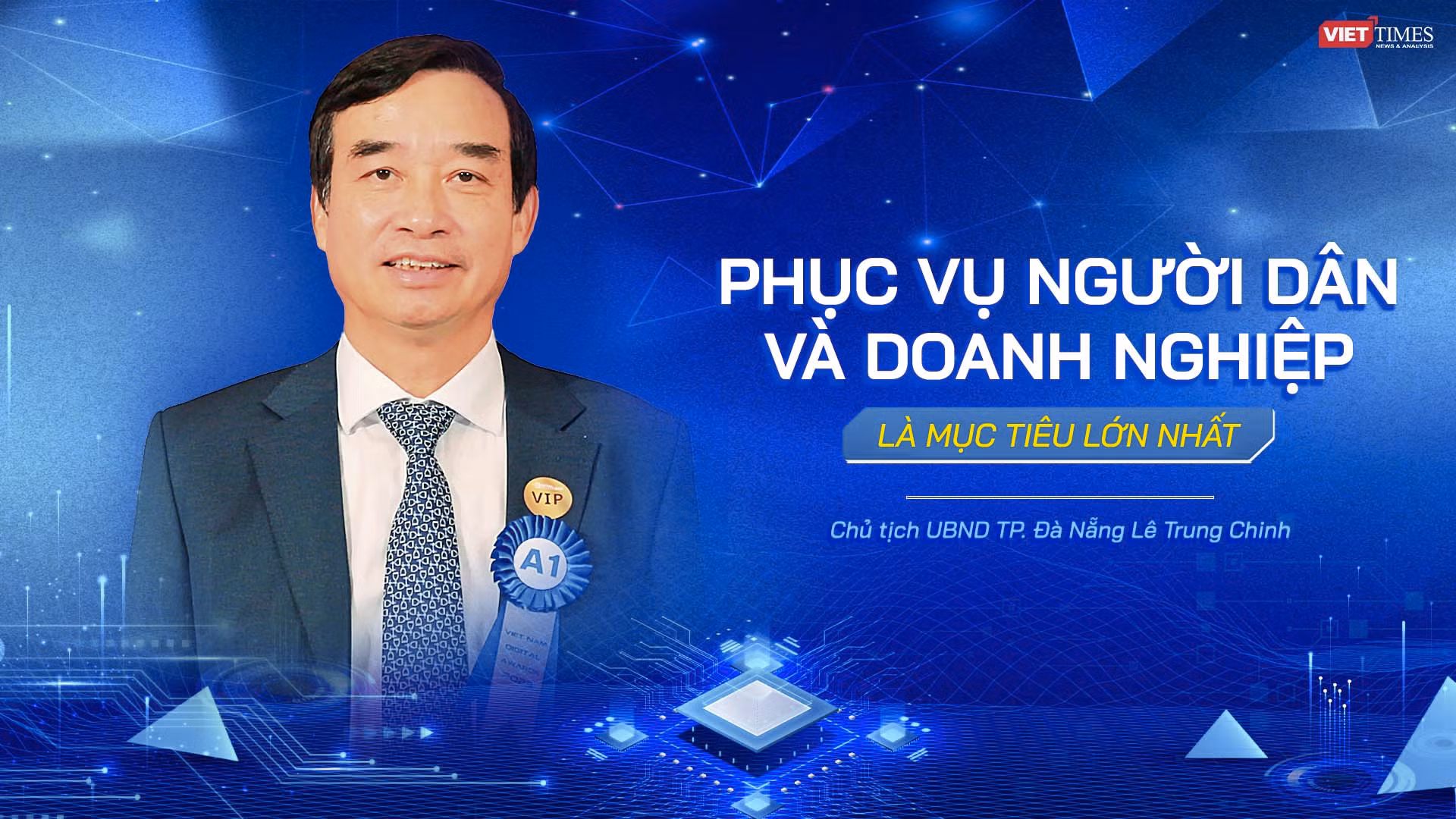Chủ tịch UBND TP Đà Nẵng Lê Trung Chinh: Phục vụ người dân và doanh nghiệp là mục tiêu lớn nhất