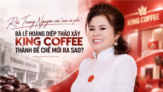 Rời Trung Nguyên của “Vua cà phê”, bà Lê Hoàng Diệp Thảo xây King Coffee thành đế chế mới ra sao?