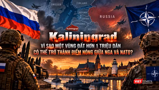 Kaliningrad: Vì sao vùng đất hơn 1 triệu dân có thể trở thành điểm nóng giữa Nga và NATO?