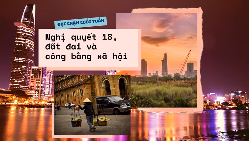 [ĐỌC CHẬM CUỐI TUẦN] Nghị quyết 18, đất đai và công bằng xã hội